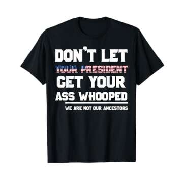 Don't Let Your President Get Your Ass Whooped T-Shirt