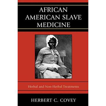 African American Slave Medicine: A Guide to Herbal & Non-Herbal Treatments