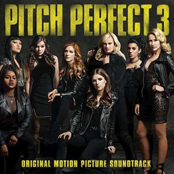 Pitch Perfect 3 (Original Motion Picture Soundtrack) - The Ultimate Compilation of Harmonies