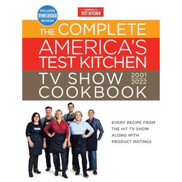 The Complete America’s Test Kitchen TV Show Cookbook 2001–2022: Every Recipe from the Hit TV Sho...