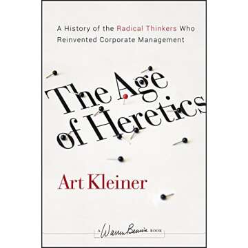 The Age of Heretics: A History of the Radical Thinkers Who Reinvented Corporate Management (J-B Warr...