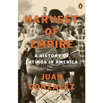 Harvest of Empire: A Comprehensive History of Latinos in America