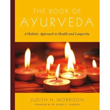 The Book of Ayurveda: A Holistic Approach to Health and Longevity