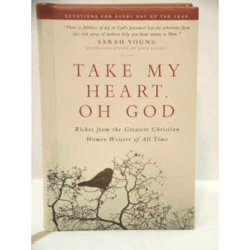 Take My Heart, Oh God: Riches from the Greatest Christian Women Writers of All Time