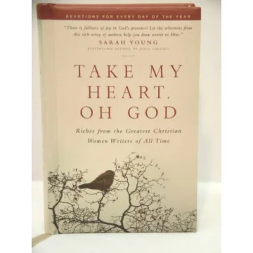 Take My Heart, Oh God: Riches from the Greatest Christian Women Writers of All Time