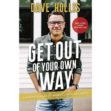 Get Out of Your Own Way: A Skeptic’s Guide to Growth and Fulfillment - Your Path to Personal Trans...