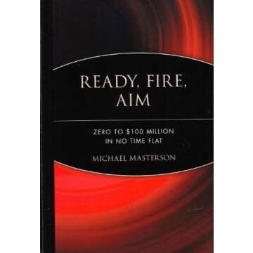Ready, Fire, Aim: Grow Your Business to $100 Million Fast