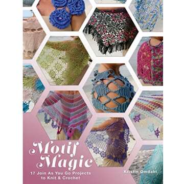Motif Magic: 17 Join As You Go Projects to Knit and Crochet