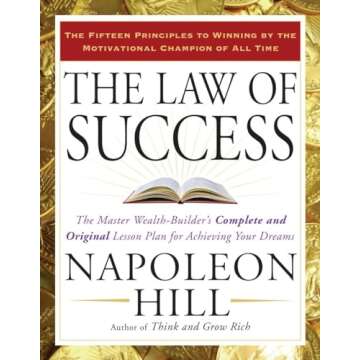 The Law of Success: The Master Wealth-Builder's Complete and Original Lesson Plan for Achieving Your...