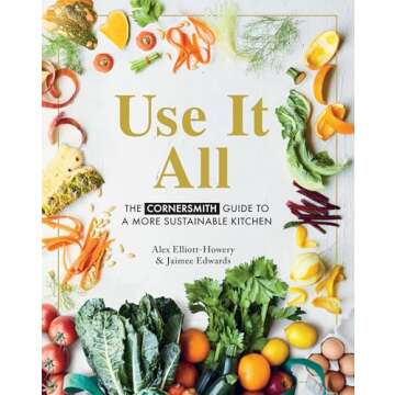 Use It All: The Cornersmith guide to a more sustainable kitchen