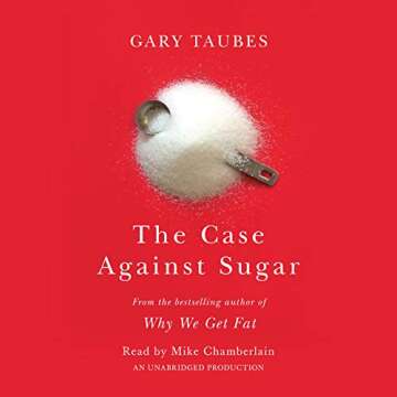 Discover The Case Against Sugar by Gary Taubes - Essential Read on Nutrition