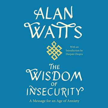 The Wisdom of Insecurity: Alan Watts on Anxiety Relief
