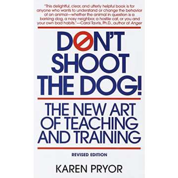 Don't Shoot the Dog!: The New Art of Teaching and Training