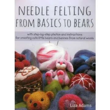 Needle Felting From Basics to Bears: Create Adorable Bears and Bunnies