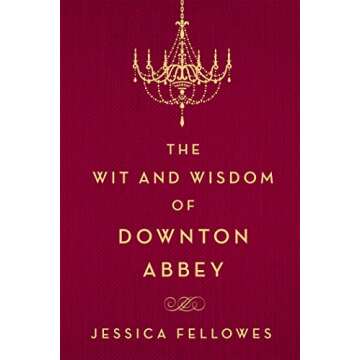 The Wit and Wisdom of Downton Abbey (The World of Downton Abbey)