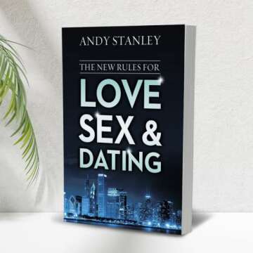 The New Rules for Love, Sex, and Dating: Exploring the Challenges, Assumptions, and Land Mines of Dating in the Twenty-First Century