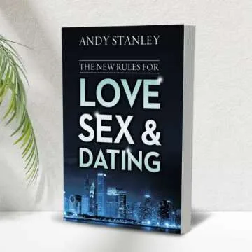 The New Rules for Love, Sex, and Dating: Exploring the Challenges, Assumptions, and Land Mines of Dating in the Twenty-First Century