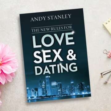 The New Rules for Love, Sex, and Dating: Exploring the Challenges, Assumptions, and Land Mines of Dating in the Twenty-First Century
