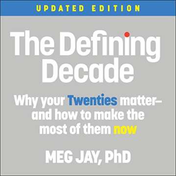 The Defining Decade: Why Your Twenties Matter and How to Maximize Them
