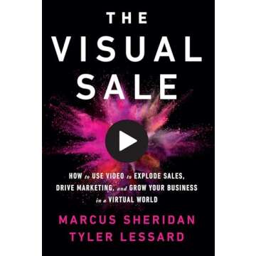The Visual Sale: How to Use Video to Explode Sales, Drive Marketing, and Grow Your Business in a Vir...