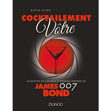 Cocktailement vôtre ! - Les recettes de cocktails et boissons préférées de James Bond: Les recet...