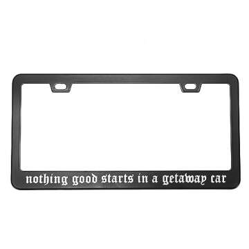 Nothing Good Starts in A Getaway Car License Plate Frame - Car Accessories Reputation