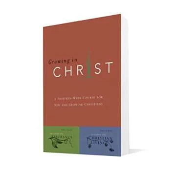 Growing in Christ: A 13-Week Course for New and Growing Christians