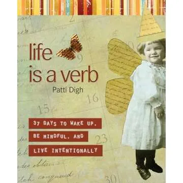 Life Is a Verb: 37 Days To Wake Up, Be Mindful, And Live Intentionally