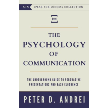 The Psychology of Communication: Master Persuasive Presentations