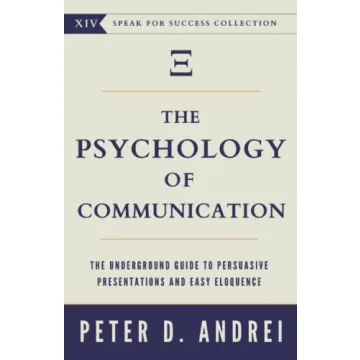 The Psychology of Communication: Master Persuasive Presentations
