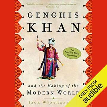 Genghis Khan and the Making of the Modern World: A Comprehensive Insight into History's Most Influen...