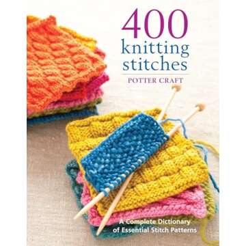 400 Knitting Stitches: A Complete Dictionary of Essential Stitch Patterns - Perfect Your Craft