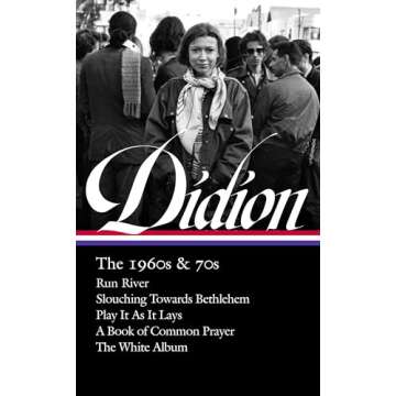 Joan Didion: The 1960s & 70s (LOA #325): Run River / Slouching Towards Bethlehem / Play It As It Lay...