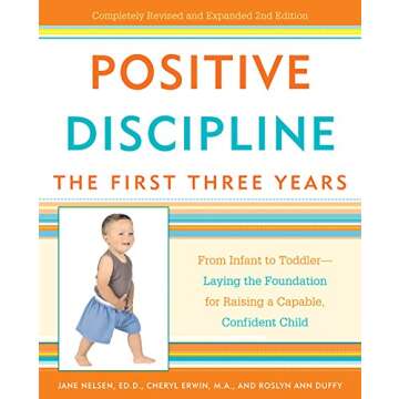 Positive Discipline: The First Three Years - A Guide to Confident Parenting