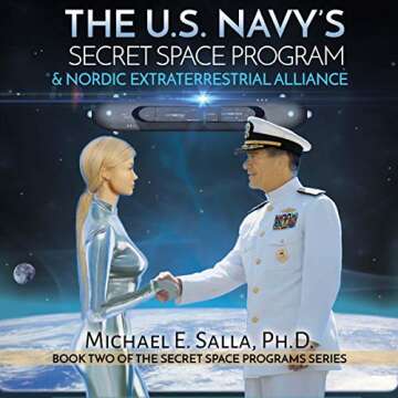 The US Navy's Secret Space Program and Nordic Extraterrestrial Alliance: Secret Space Programs, Volu...