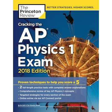 Cracking the AP Physics 1 Exam, 2018 Edition: Proven Techniques to Help You Score a 5 (College Test ...