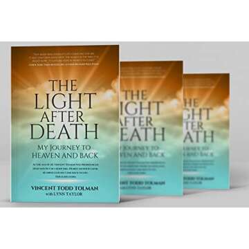 The Light After Death: My Journey To Heaven and Back: Vincent Tolman's Near Death Experience and Journey to Heaven and Back