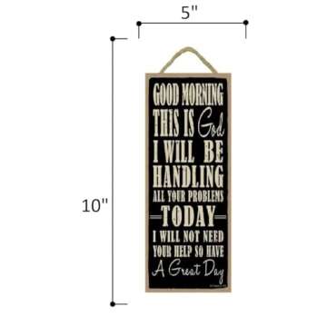 Good morning this is God. I will be handling all your problems today. I will not need your help so have a great day 5" x 10" PVC sign plaque