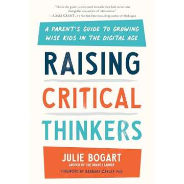 Raising Critical Thinkers: A Parent's Guide to Growing Wise Kids in the Digital Age
