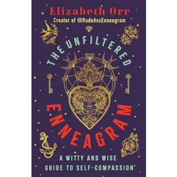 The Unfiltered Enneagram: A Witty and Wise Guide to Self-Compassion