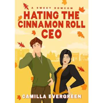 Hating the Cinnamon Roll CEO: A Sweet Enemies to Lovers Romcom (Cinnamon Rolls and Pumpkin Spice Boo...
