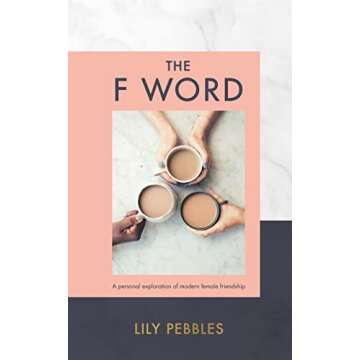 The F Word: A Personal Exploration of Modern Female Friendship