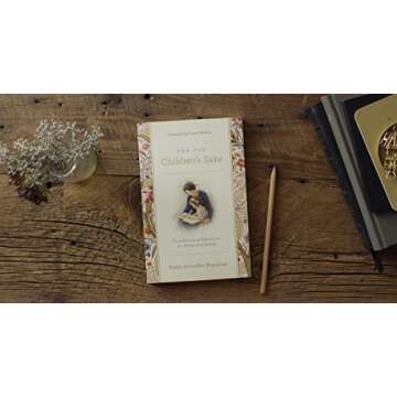 For the Children's Sake: Foundations of Education for Home and School