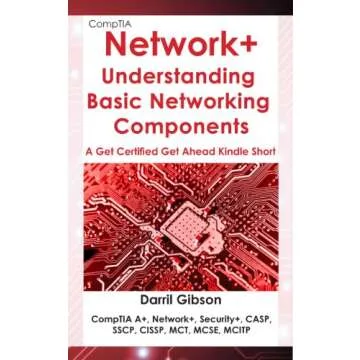 CompTIA Network+ Basic Networking Components: Get Certified Get Ahead (A Get Certified Get Ahead Kin...