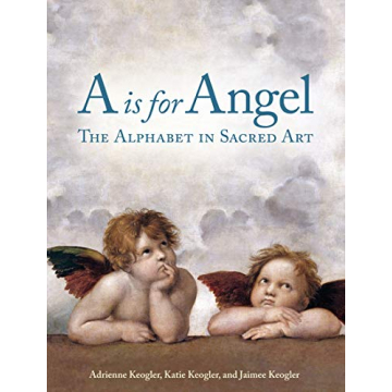 A is for Angel: The Alphabet in Sacred Art for Kids