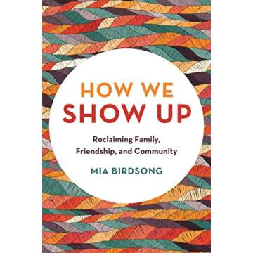 How We Show Up: Reclaiming Family, Friendship, and Community
