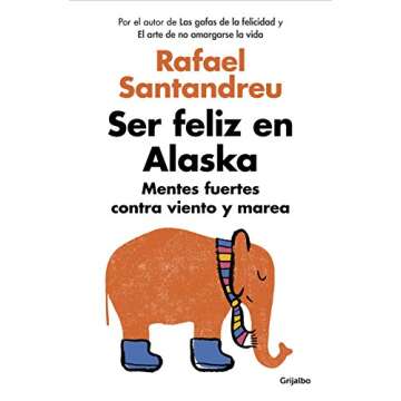 Ser feliz en Alaska / Being Happy in Alaska (Spanish Edition)