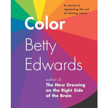 Color by Betty Edwards: A Course in Mastering the Art of Mixing Colors