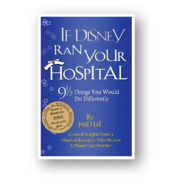 Transformative Patient Care: If Disney Ran Your Hospital Book by Fred Lee