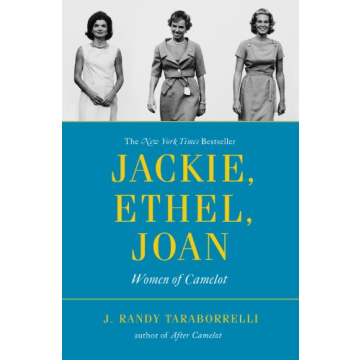 Jackie, Ethel, Joan: A Captivating Biography of Women of Camelot